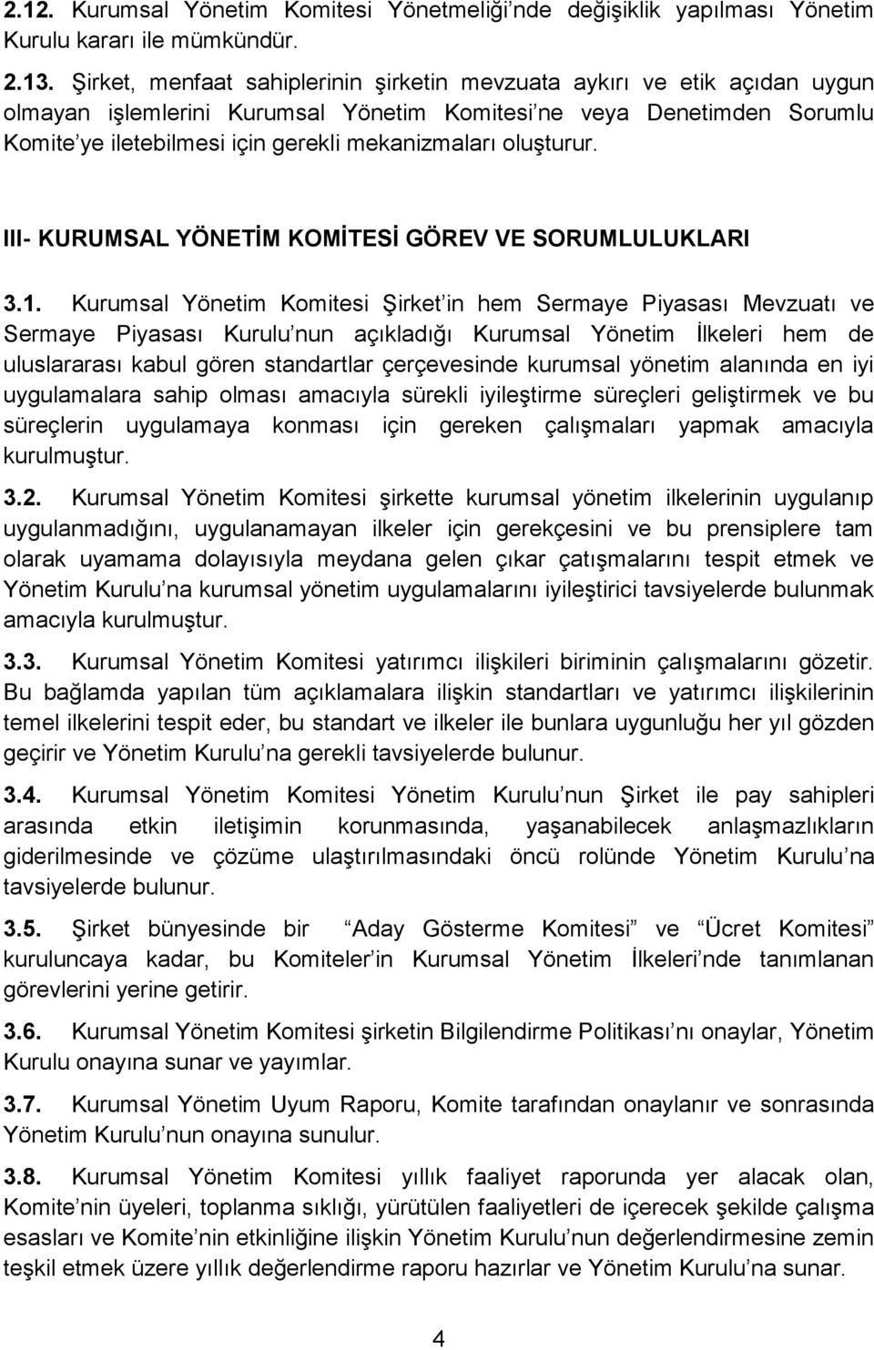 oluşturur. III- KURUMSAL YÖNETİM KOMİTESİ GÖREV VE SORUMLULUKLARI 3.1.