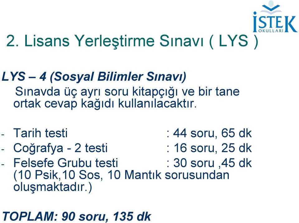 - Tarih testi : 44 soru, 65 dk - Coğrafya - 2 testi : 16 soru, 25 dk - Felsefe