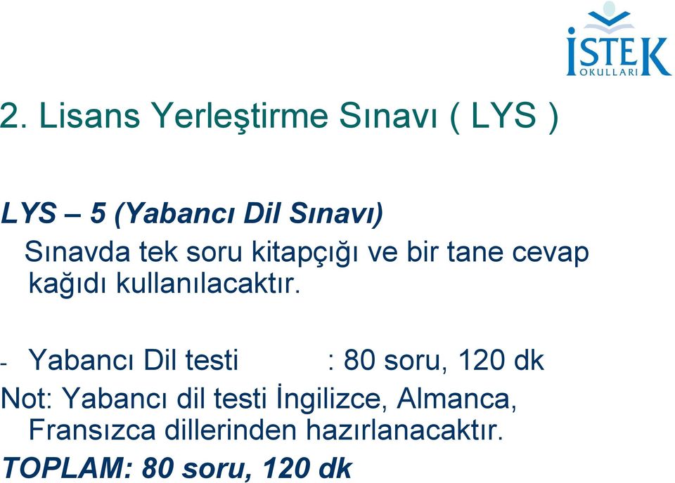 - Yabancı Dil testi : 80 soru, 120 dk Not: Yabancı dil testi