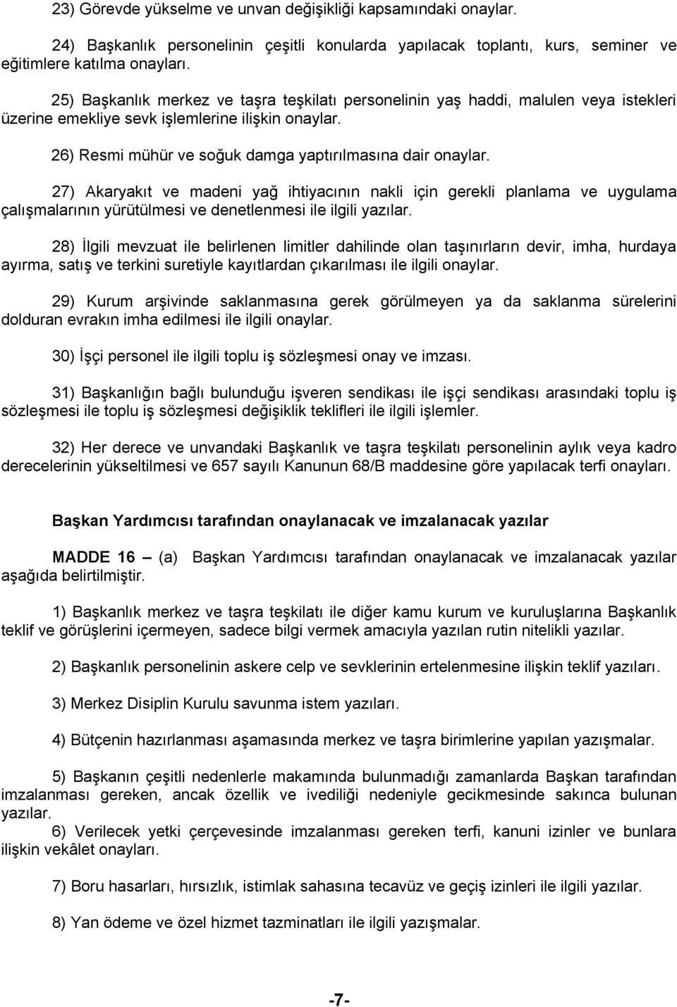 27) Akaryakıt ve madeni yağ ihtiyacının nakli için gerekli planlama ve uygulama çalışmalarının yürütülmesi ve denetlenmesi ile ilgili yazılar.