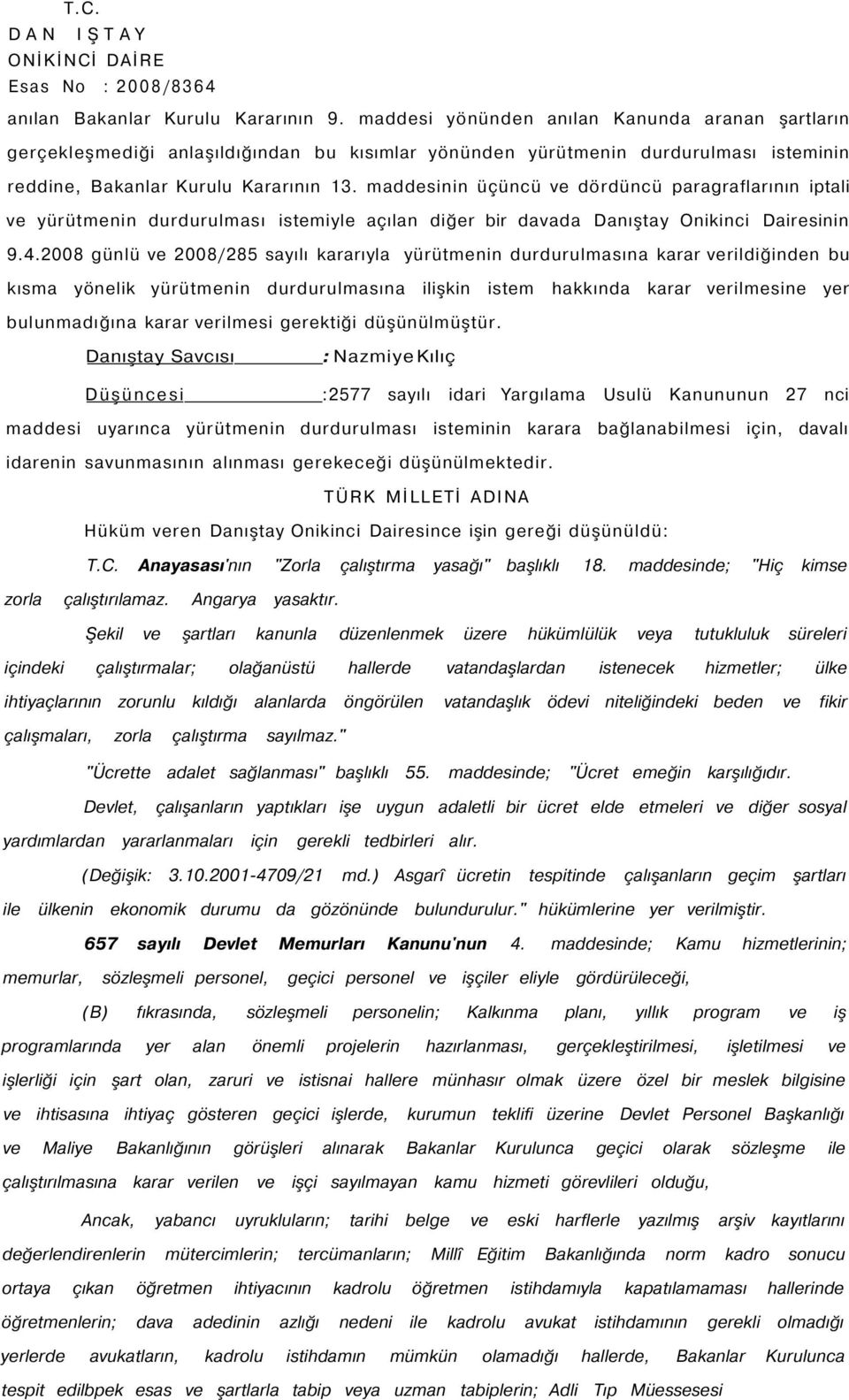 maddesinin üçüncü ve dördüncü paragraflarının iptali ve yürütmenin durdurulması istemiyle açılan diğer bir davada Danıştay Onikinci Dairesinin 9.4.