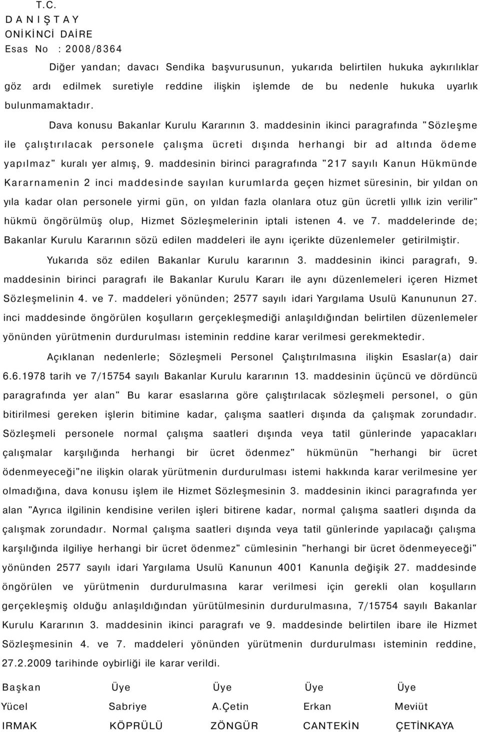 maddesinin birinci paragrafında "217 sayılı Kanun Hükmünde Kararnamenin 2 inci maddesinde sayılan kurumlarda geçen hizmet süresinin, bir yıldan on yıla kadar olan personele yirmi gün, on yıldan fazla