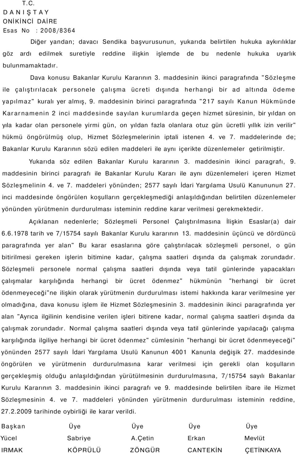 maddesinin birinci paragrafında "217 sayılı Kanun Hükmünde Kararnamenin 2 inci maddesinde sayılan kurumlarda geçen hizmet süresinin, bir yıldan on yıla kadar olan personele yirmi gün, on yıldan fazla