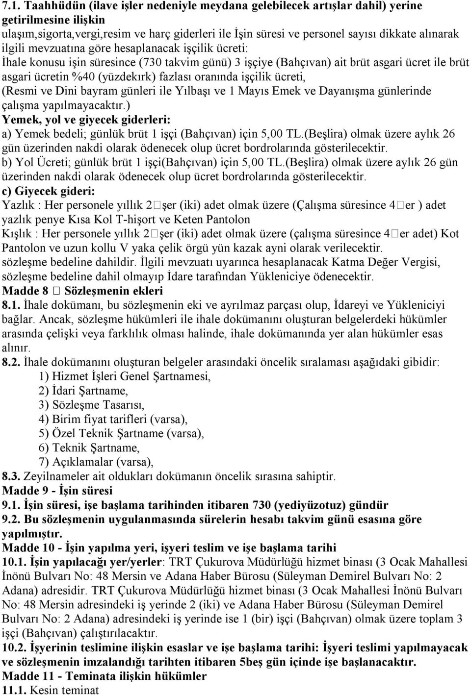 işçilik ücreti, (Resmi ve Dini bayram günleri ile Yılbaşı ve 1 Mayıs Emek ve Dayanışma günlerinde çalışma yapılmayacaktır.