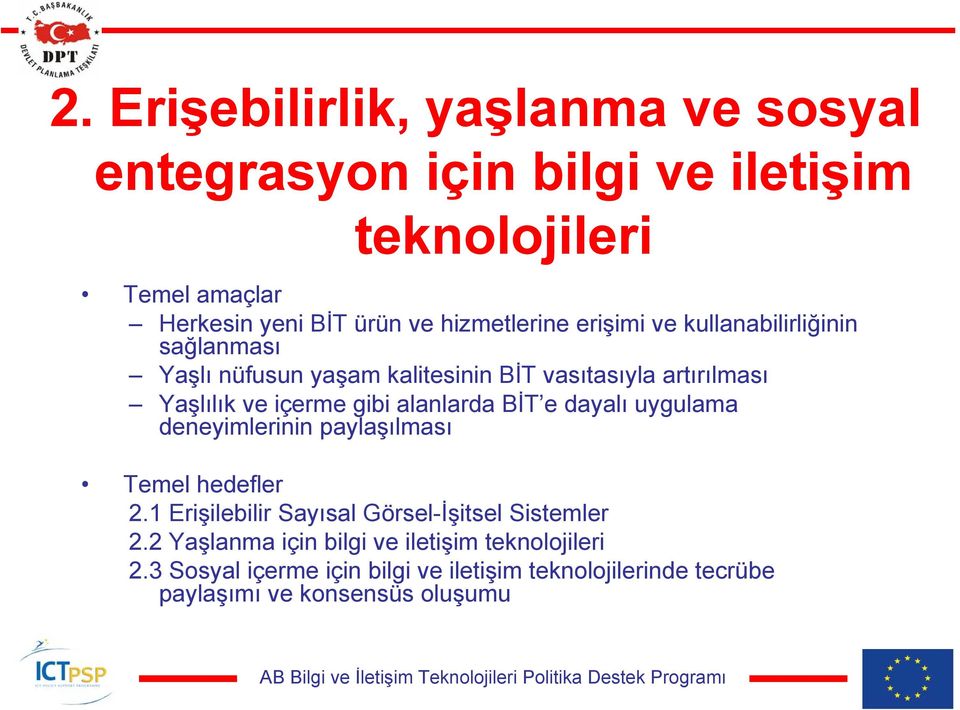 gibi alanlarda BİT e dayalı uygulama deneyimlerinin paylaşılması Temel hedefler 2.1 Erişilebilir Sayısal Görsel-İşitsel Sistemler 2.