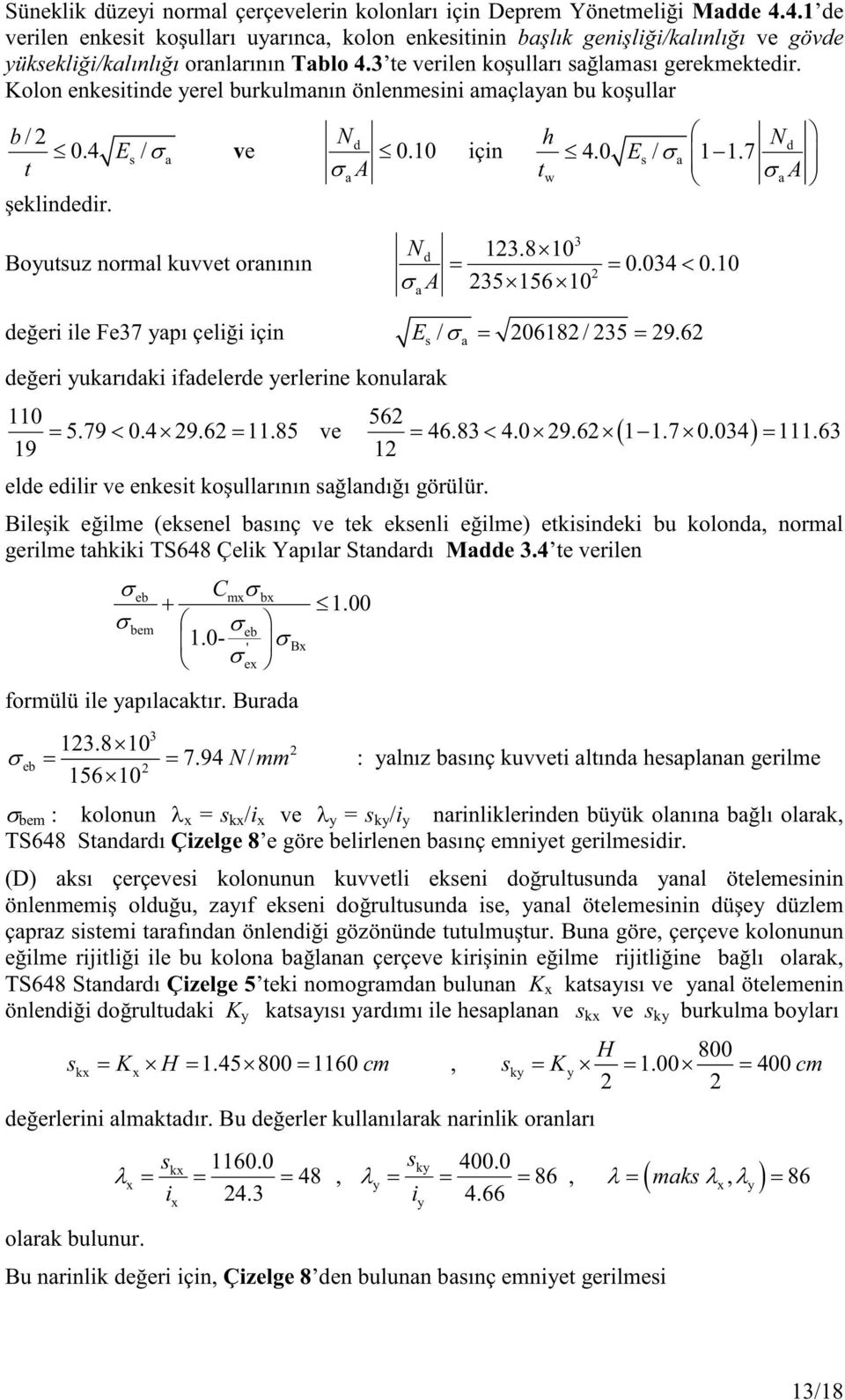 Kolon enkesitinde yerel burkulmnın önlenmesini mçlyn bu koşullr b / Nd 0.4 Es / ve t A şeklindedir. d 0. için h 4.0 s / 1 1.7 N E t w A Boyutsuz norml kuvvet ornının Nd A 3 13.8 = = 0.034 < 0.