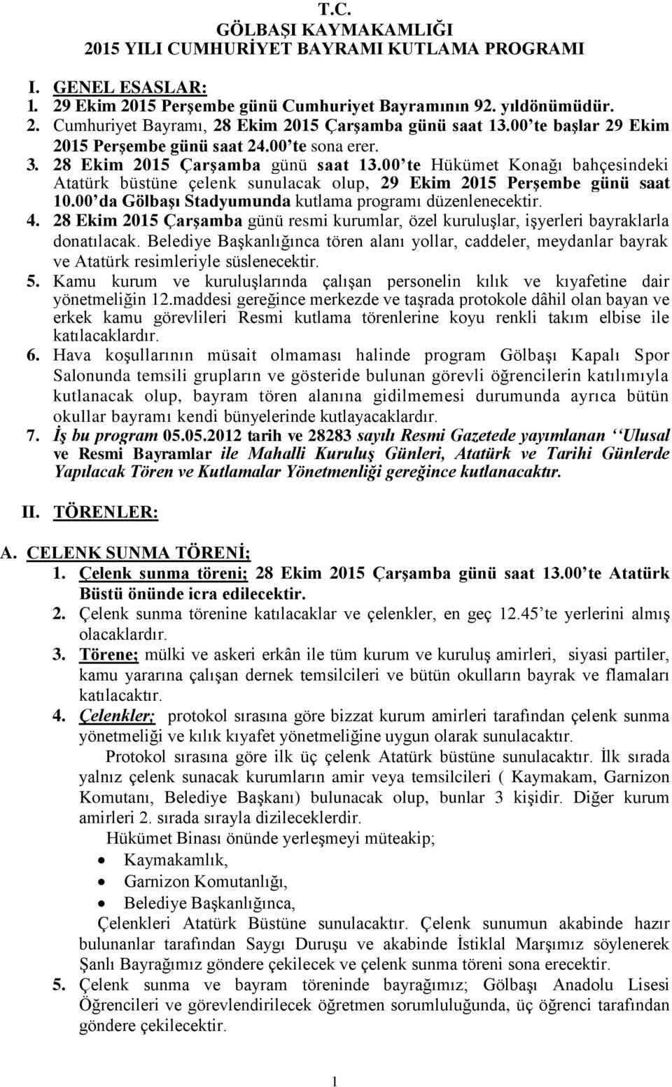 00 te Hükümet Konağı bahçesindeki Atatürk büstüne çelenk sunulacak olup, 29 Ekim 2015 PerĢembe günü saat 10.00 da GölbaĢı Stadyumunda kutlama programı düzenlenecektir. 4.