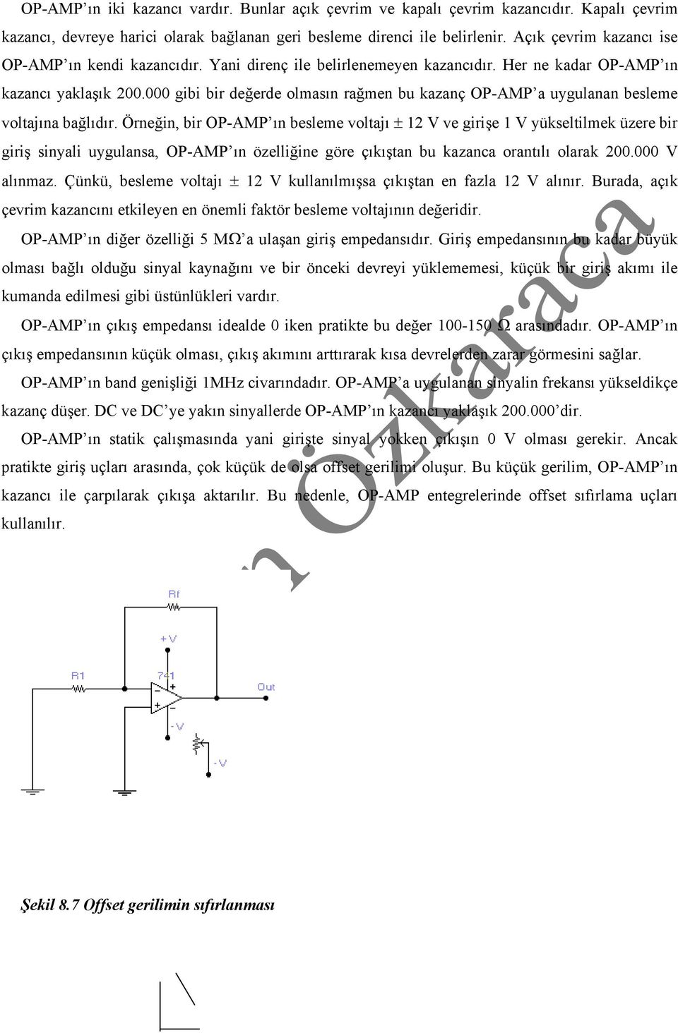 000 gibi bir değerde olmasın rağmen bu kazanç OP-AMP a uygulanan besleme voltajına bağlıdır.