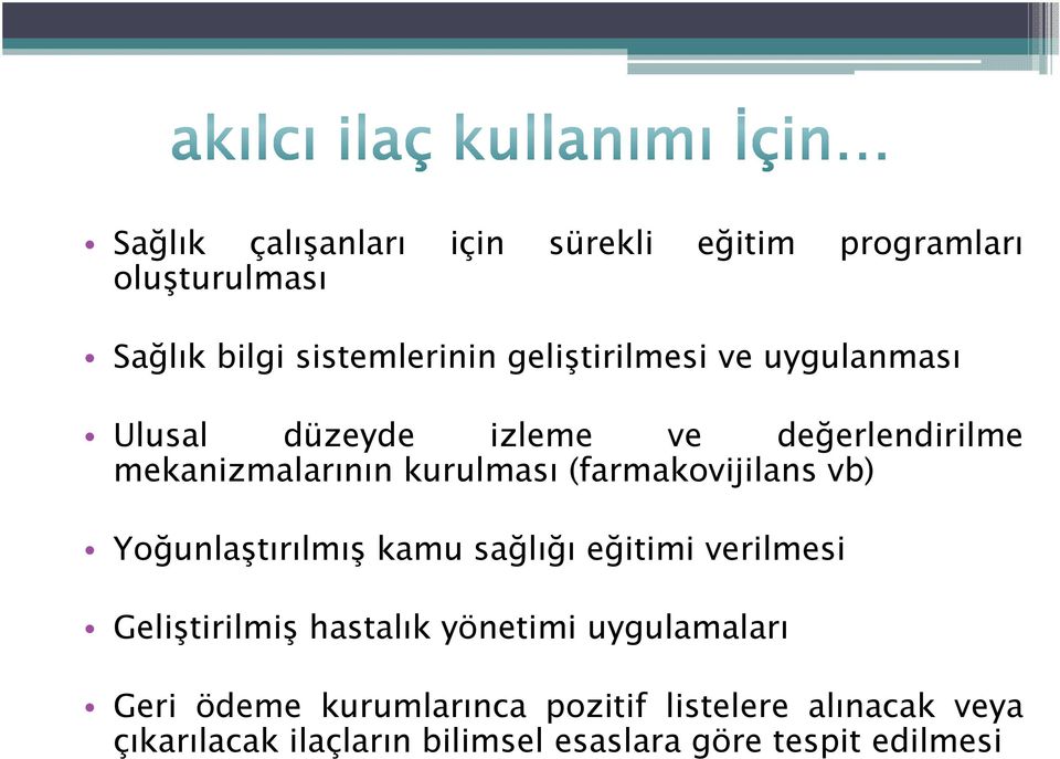 (farmakovijilans vb) Yoğunlaştırılmış kamu sağlığı eğitimi verilmesi Geliştirilmiş hastalık yönetimi