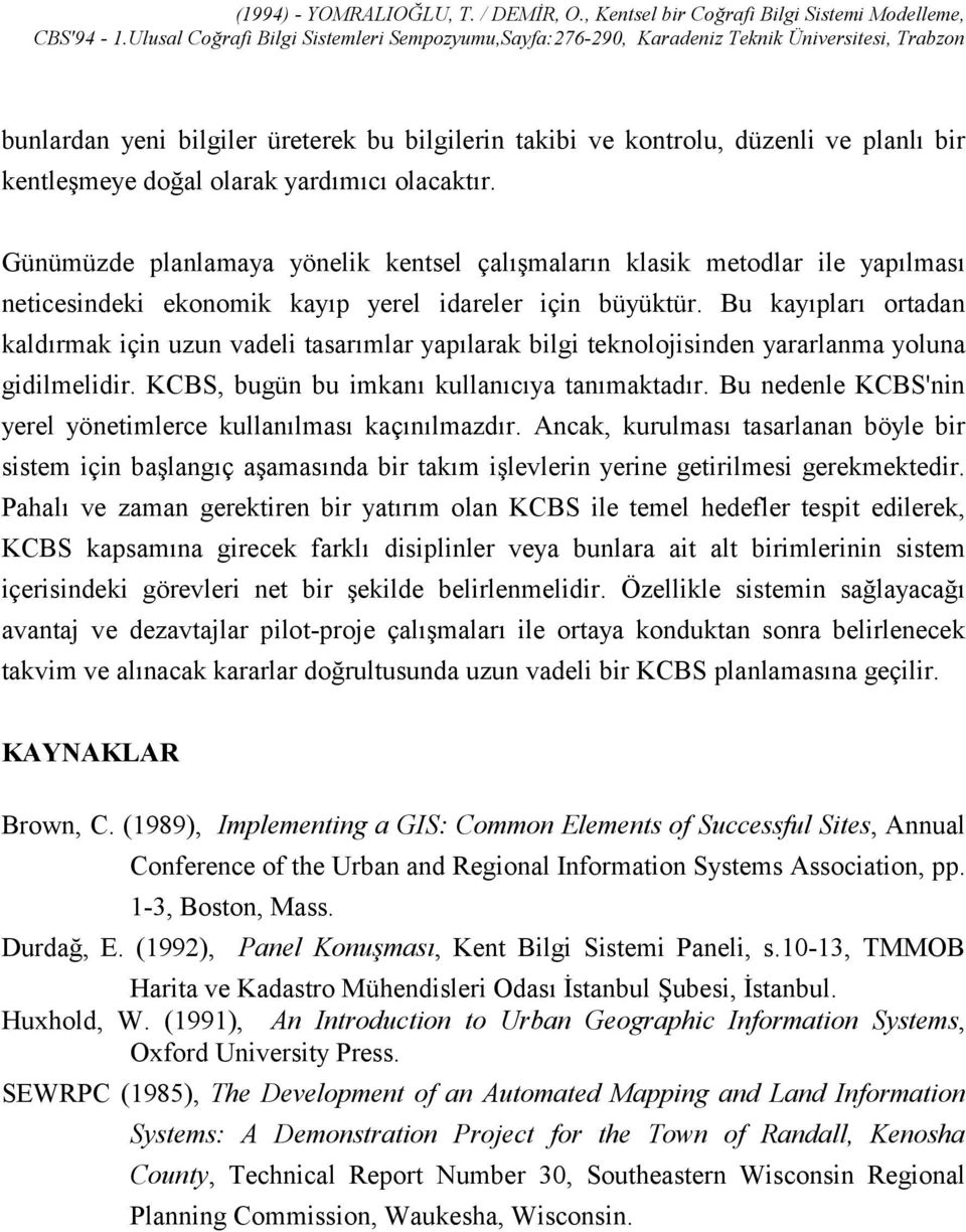 Bu kayõplarõ ortadan kaldõrmak için uzun vadeli tasarõmlar yapõlarak bilgi teknolojisinden yararlanma yoluna gidilmelidir. KCBS, bugün bu imkanõ kullanõcõya tanõmaktadõr.