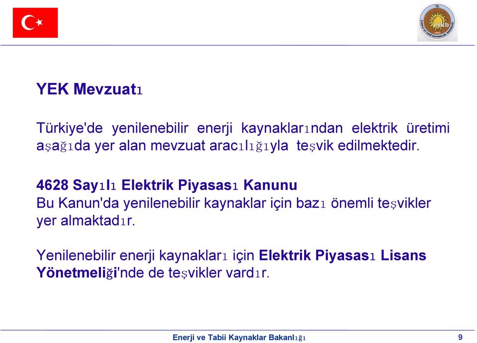 4628 Sayılı Elektrik Piyasası Kanunu Bu Kanun'da yenilenebilir kaynaklar için bazı