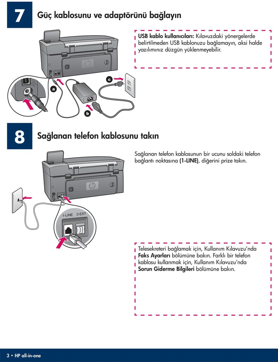 8 Sağlanan telefon kablosunu takın Sağlanan telefon kablosunun bir ucunu soldaki telefon bağlantı noktasına (1-LINE), diğerini