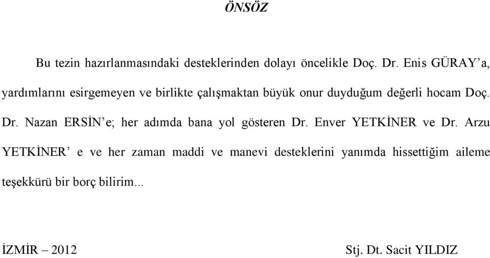 Doç. Dr. Nazan ERSİN e; her adımda bana yol gösteren Dr. Enver YETKİNER ve Dr.