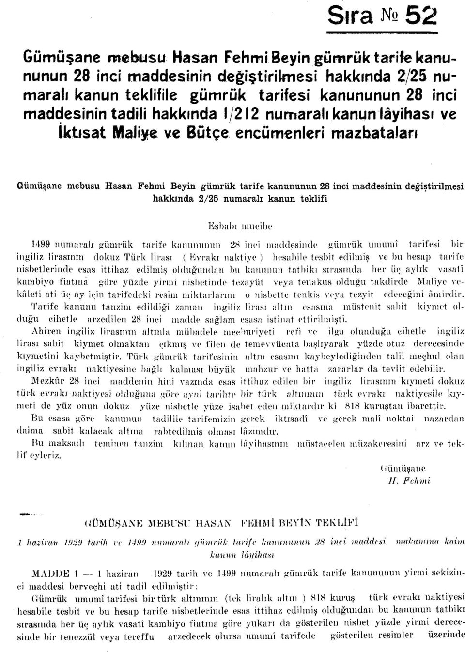 numaralı kanun teklifi Esbabı mucibe 1499 numaralı gümrük tarife kanununun 2S inci maddesinde gümrük umumî tarifesi bir ingiliz lirasının dokuz Türk lirası ( Evrakı naktiye ) hesabile tesbit edilmiş