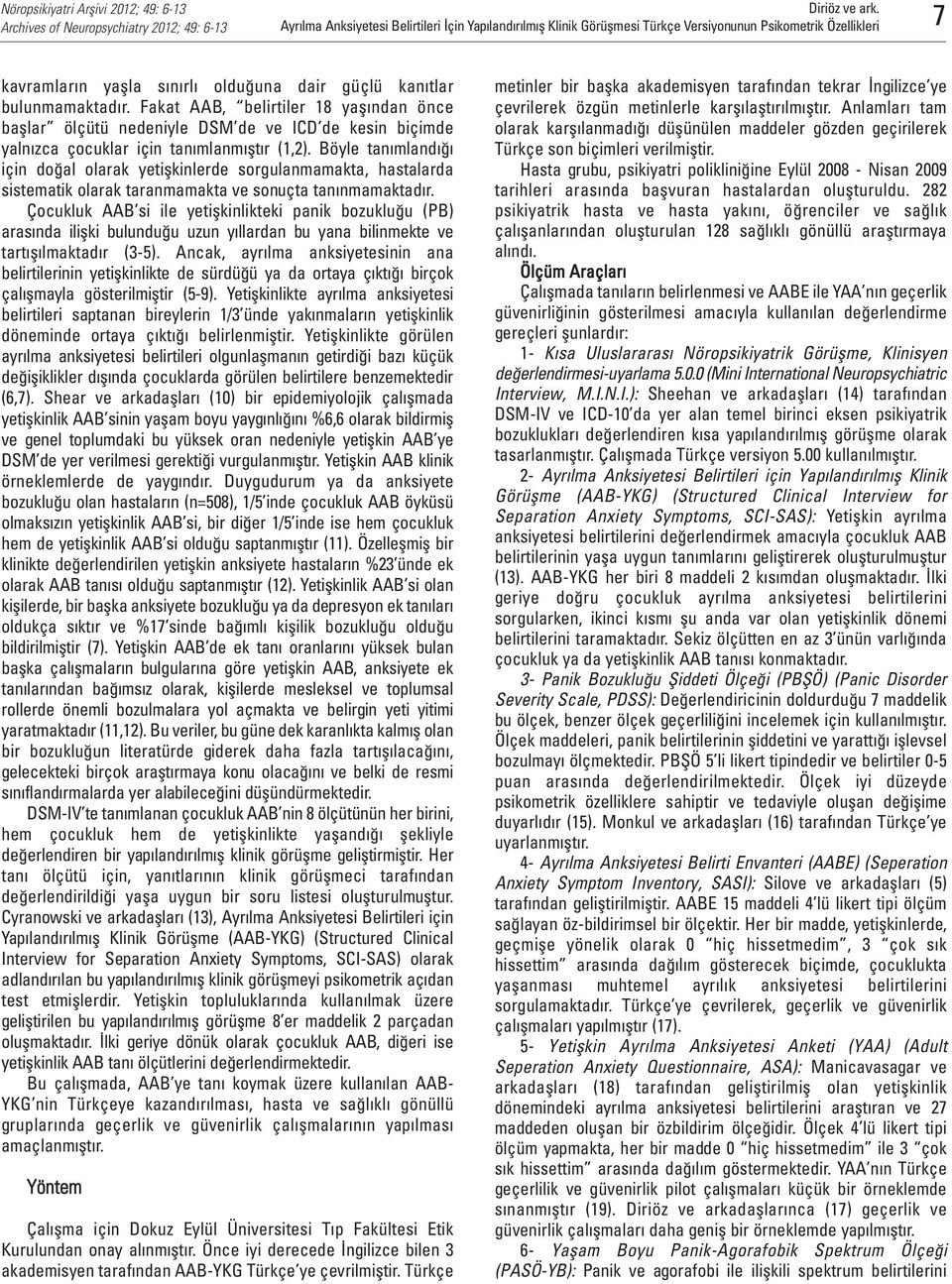 Böyle tanımlandığı için doğal olarak yetişkinlerde sorgulanmamakta, hastalarda sistematik olarak taranmamakta ve sonuçta tanınmamaktadır.