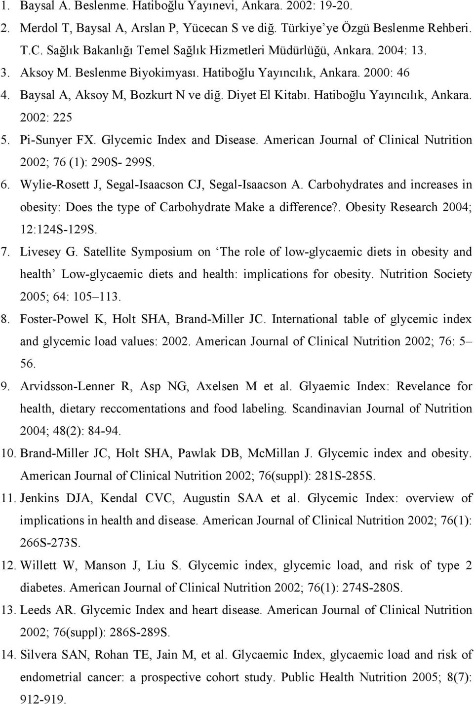 Hatiboğlu Yayıncılık, Ankara. 2002: 225 5. Pi-Sunyer FX. Glycemic Index and Disease. American Journal of Clinical Nutrition 2002; 76 (1): 290S- 299S. 6.