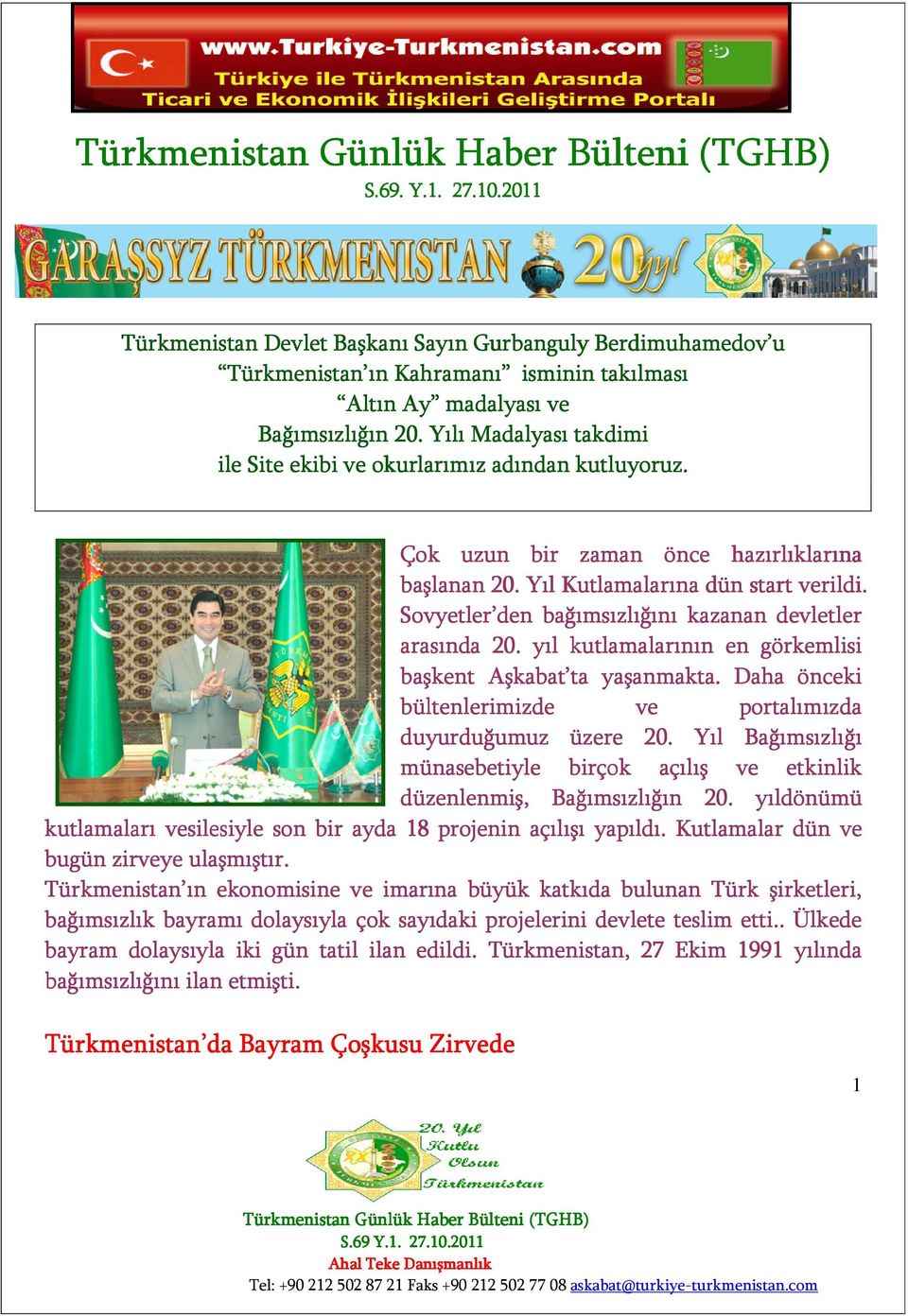 Sovyetler den bağımsızlığını kazanan devletler arasında 20. yıl kutlamalarının en görkemlisi başkent Aşkabat ta yaşanmakta. Daha önceki bültenlerimizde ve portalımızda duyurduğumuz üzere 20.