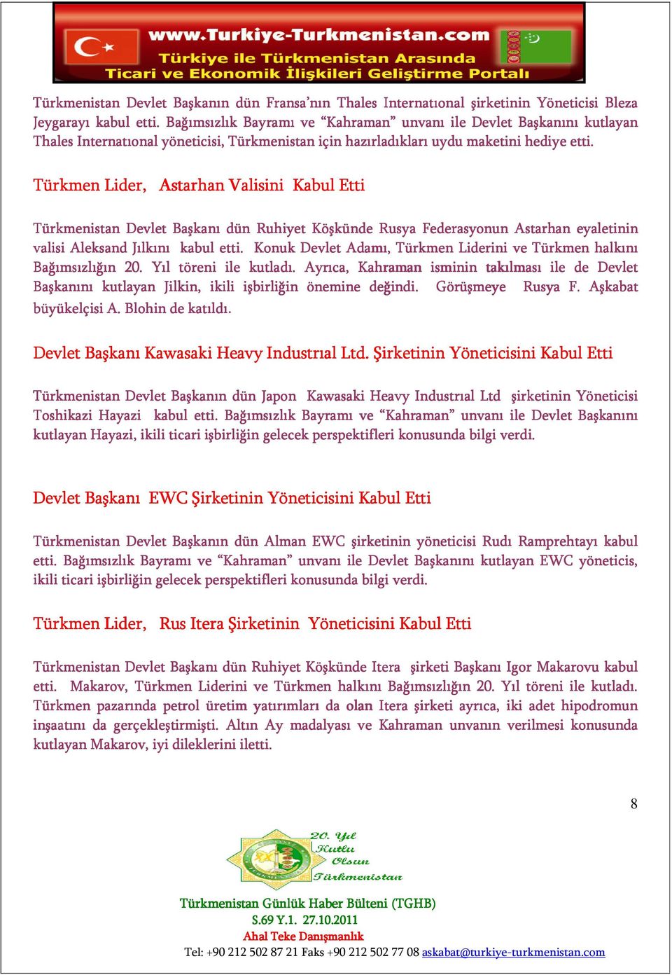 Türkmen Lider,, Astarhan Valisini Kabul Etti Türkmenistan Devlet Başkanı dün Ruhiyet Köşkünde Rusya Federasyonun Astarhan eyaletinin valisi Aleksand Jılkını kabul etti.