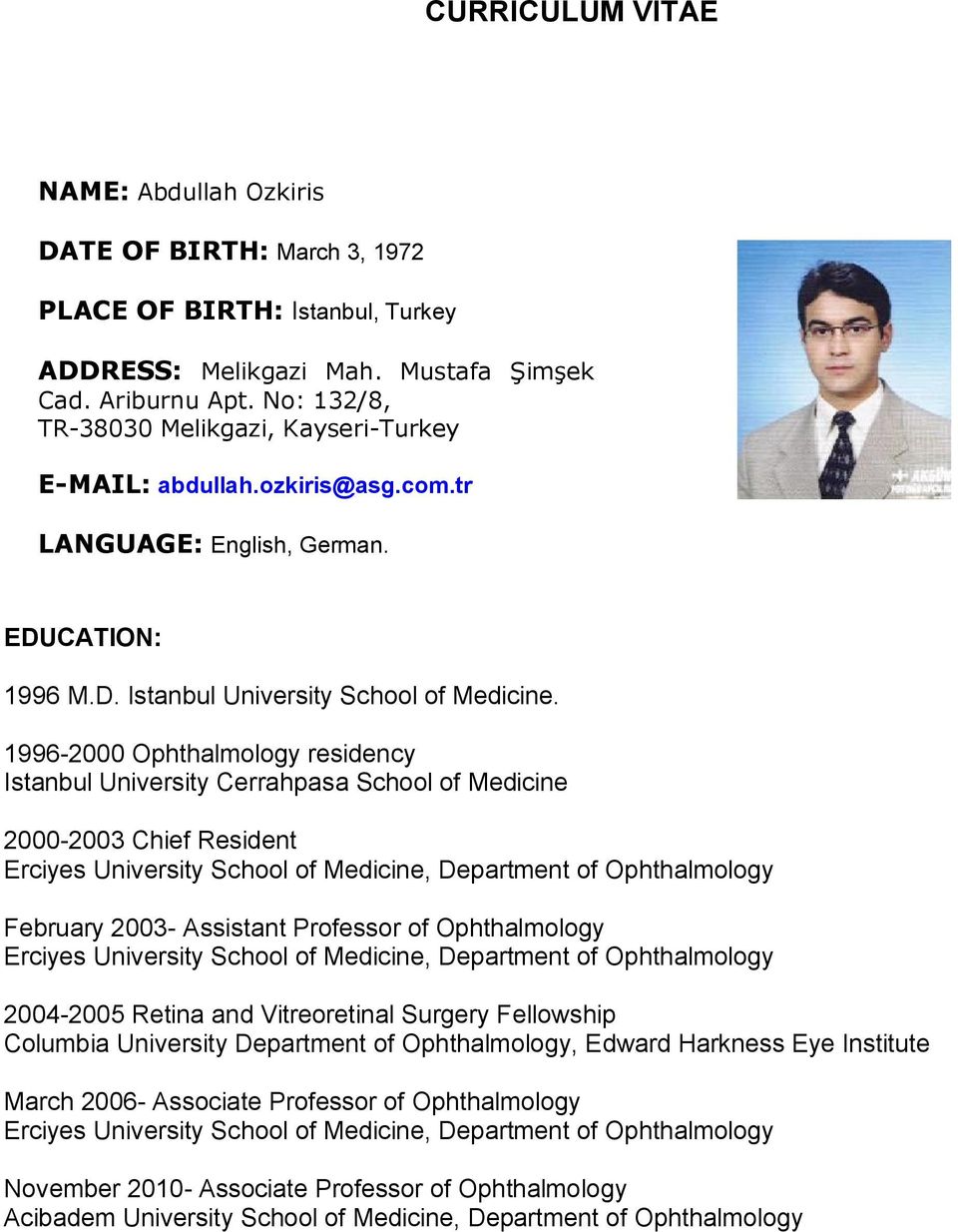 1996-2000 Ophthalmology residency Istanbul University Cerrahpasa School of Medicine 2000-2003 Chief Resident Erciyes University School of Medicine, Department of Ophthalmology February 2003-