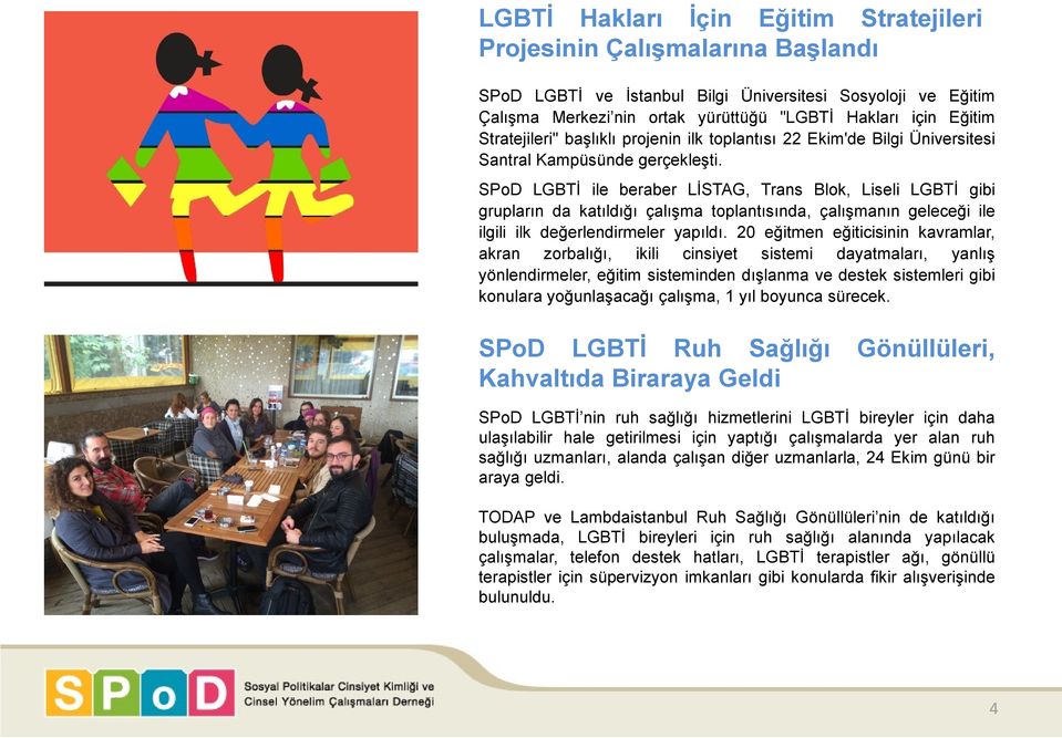 SPoD LGBTİ ile beraber LİSTAG, Trans Blok, Liseli LGBTİ gibi grupların da katıldığı çalışma toplantısında, çalışmanın geleceği ile ilgili ilk değerlendirmeler yapıldı.