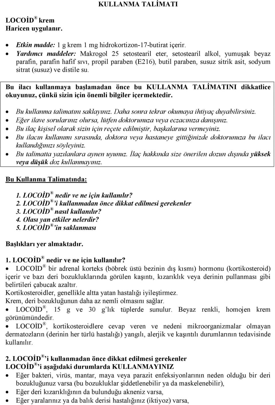 distile su. Bu ilacı kullanmaya başlamadan önce bu KULLANMA TALĐMATINI dikkatlice okuyunuz, çünkü sizin için önemli bilgiler içermektedir. Bu kullanma talimatını saklayınız.