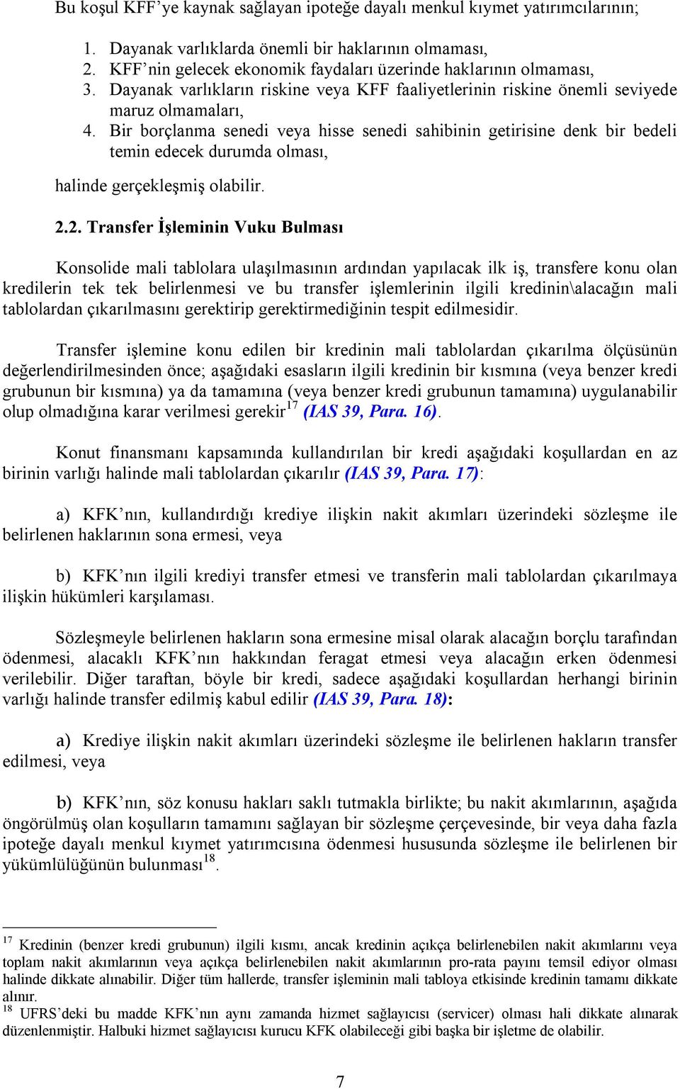 Bir borçlanma senedi veya hisse senedi sahibinin getirisine denk bir bedeli temin edecek durumda olmasõ, halinde gerçekleşmiş olabilir. 2.