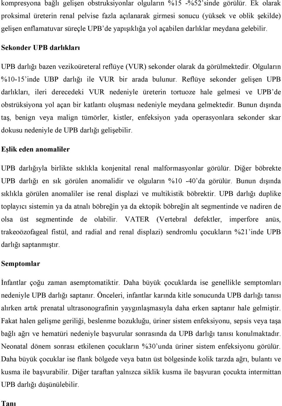 Sekonder UPB darlıkları UPB darlığı bazen vezikoüreteral reflüye (VUR) sekonder olarak da görülmektedir. Olguların %10-15 inde UBP darlığı ile VUR bir arada bulunur.