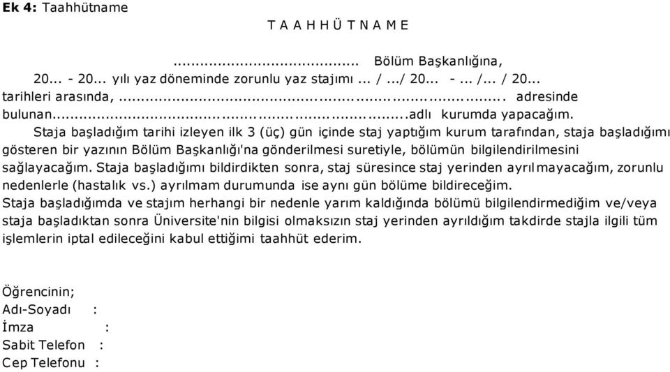 Staja başladığım tarihi izleyen ilk 3 (üç) gün içinde staj yaptığım kurum tarafından, staja başladığımı gösteren bir yazının Bölüm Başkanlığı'na gönderilmesi suretiyle, bölümün bilgilendirilmesini