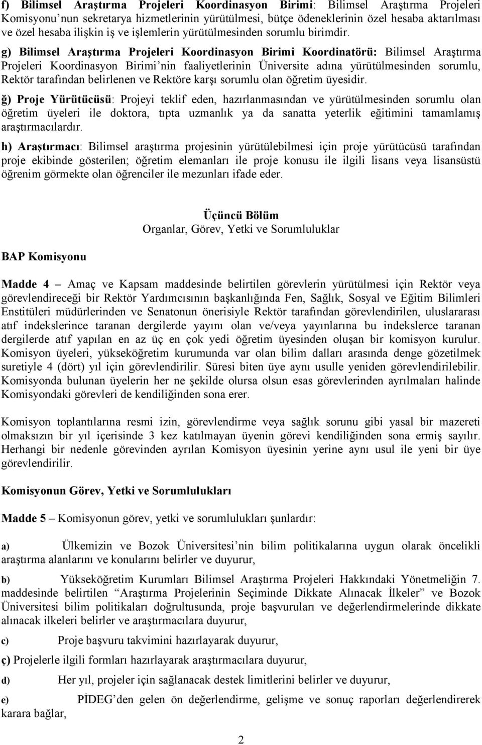g) Bilimsel Araştırma Projeleri Koordinasyon Birimi Koordinatörü: Bilimsel Araştırma Projeleri Koordinasyon Birimi nin faaliyetlerinin Üniversite adına yürütülmesinden sorumlu, Rektör tarafından