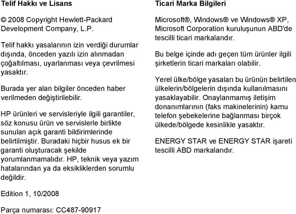 HP ürünleri ve servisleriyle ilgili garantiler, söz konusu ürün ve servislerle birlikte sunulan açık garanti bildirimlerinde belirtilmiştir.