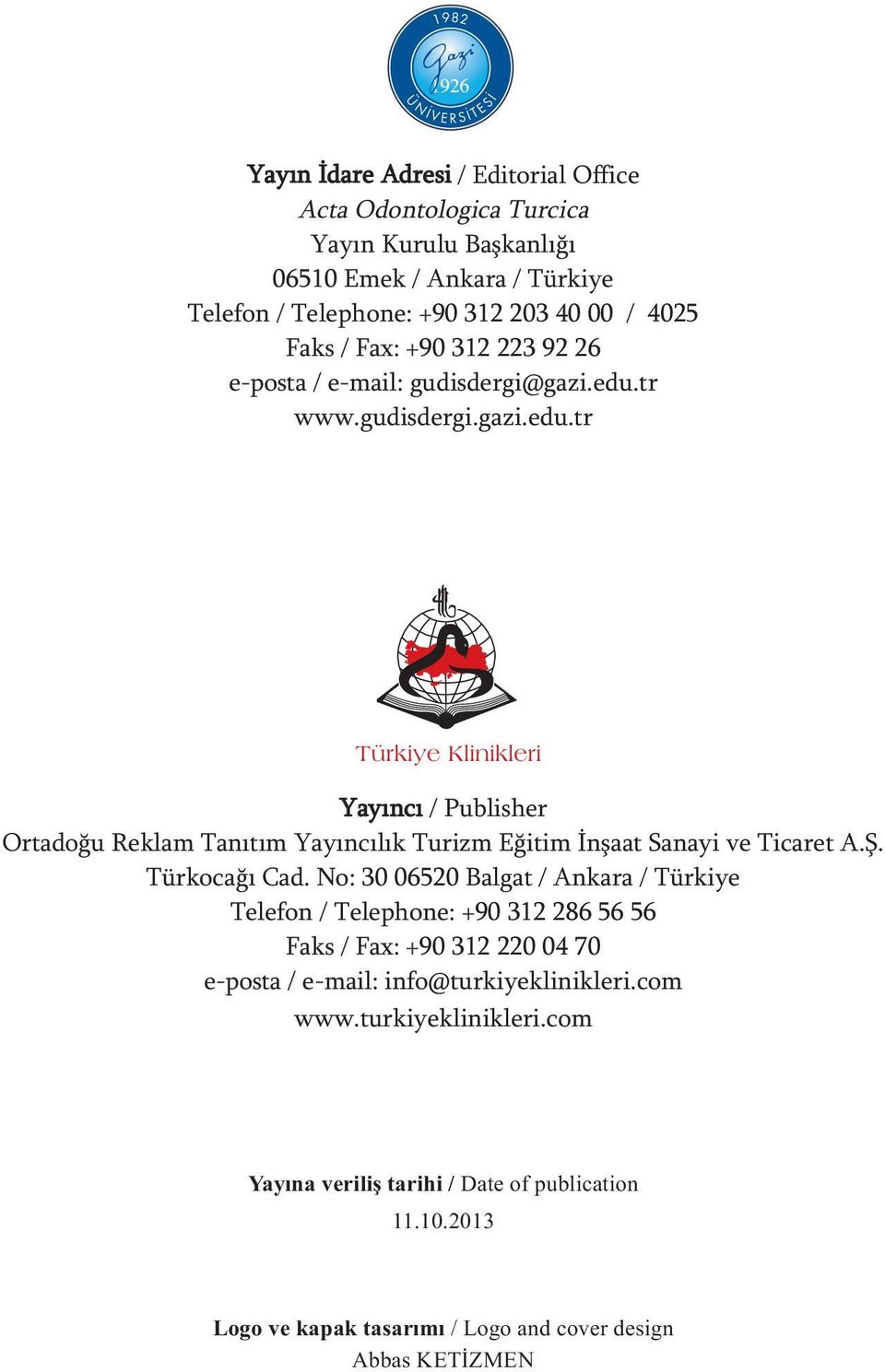 Ş. Türkocağı Cad. No: 30 06520 Balgat / Ankara / Türkiye Telefon / Telephone: +90 312 286 56 56 Faks / Fax: +90 312 220 04 70 e-posta / e-mail: info@turkiyeklinikleri.com www.