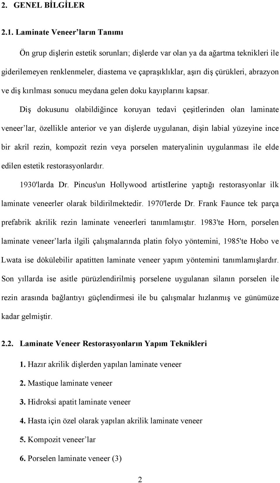 ve diş kırılması sonucu meydana gelen doku kayıplarını kapsar.