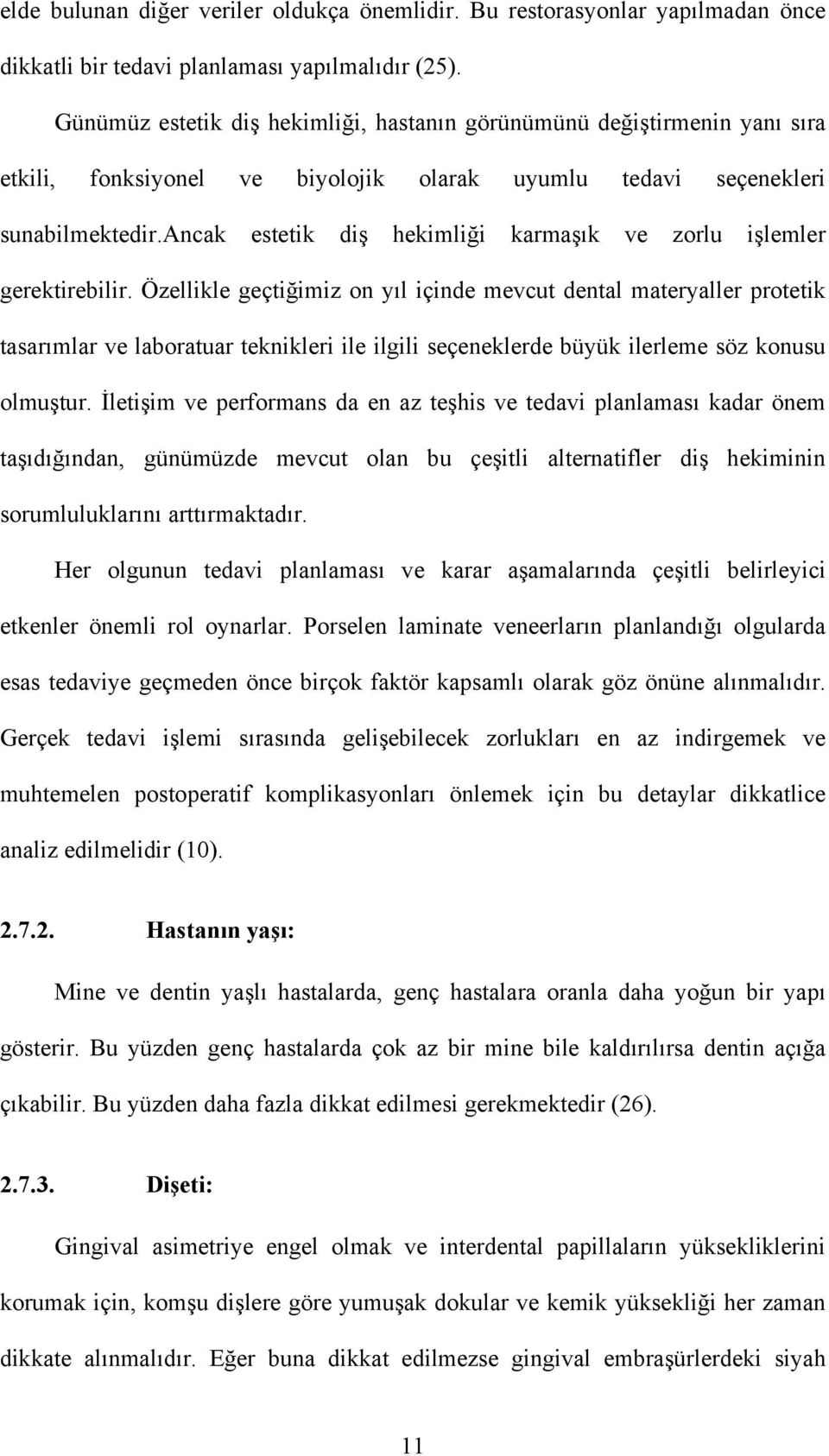 ancak estetik diş hekimliği karmaşık ve zorlu işlemler gerektirebilir.