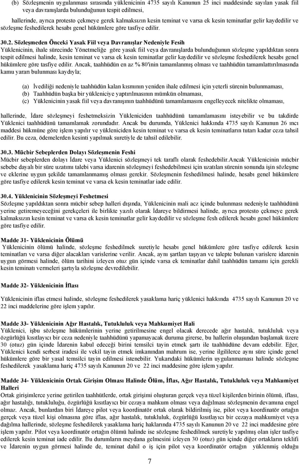 Sözleşmeden Önceki Yasak Fiil veya Davranışlar Nedeniyle Fesih Yüklenicinin, ihale sürecinde Yönetmeliğe göre yasak fiil veya davranışlarda bulunduğunun sözleşme yapıldıktan sonra tespit edilmesi