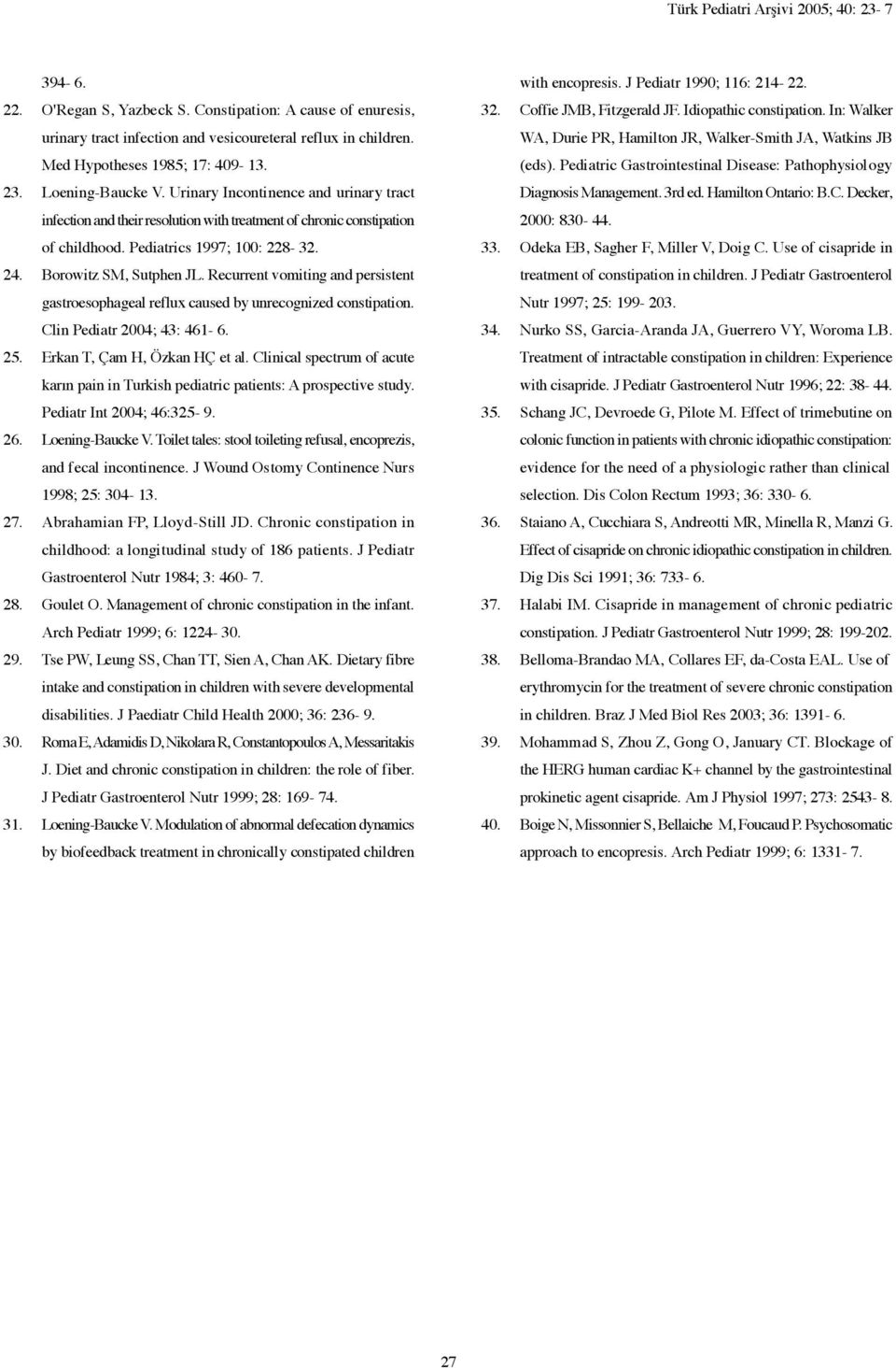 Recurrent vomiting and persistent gastroesophageal reflux caused by unrecognized constipation. Clin Pediatr 2004; 43: 461-6. 25. Erkan T, Çam H, Özkan HÇ et al.