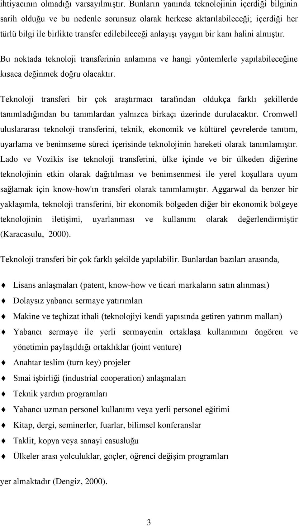 lmıştır. Bu noktd teknoloji trnsferinin nlmın ve hngi yöntemlerle ypılbileeğine kıs değinmek doğru olktır.