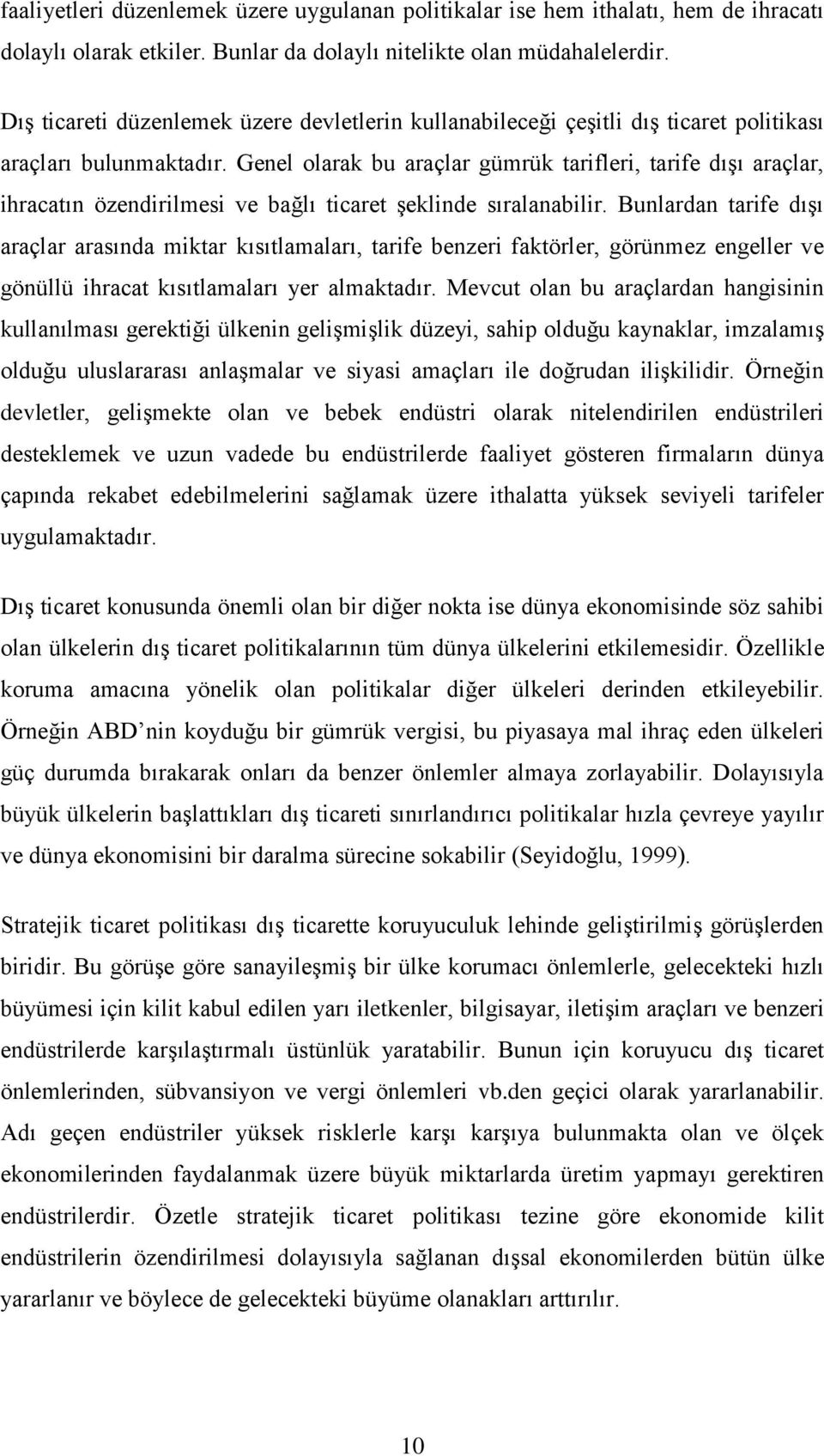 Genel olrk bu rçlr gümrük trifleri, trife dışı rçlr, ihrtın özendirilmesi ve bğlı tiret şeklinde sırlnbilir.