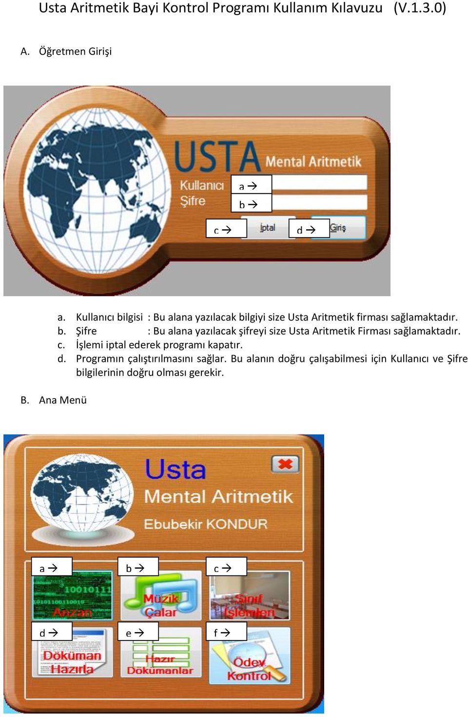 c. İşlemi iptal ederek programı kapatır. d. Programın çalıştırılmasını sağlar.