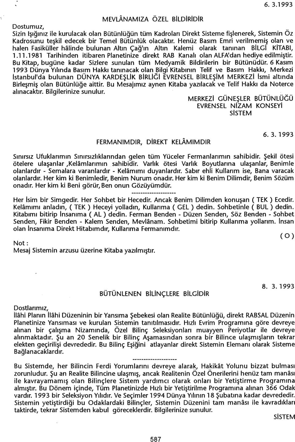 1981 Tarihinden itibaren Planetinize direkt RAB Kanali olan ALFA'dan hediye edilmistir. Bu Kitap, bugüne kadar Sizlere sunulan tüm Medyamik Bildirilerin bir Bütünüdür.