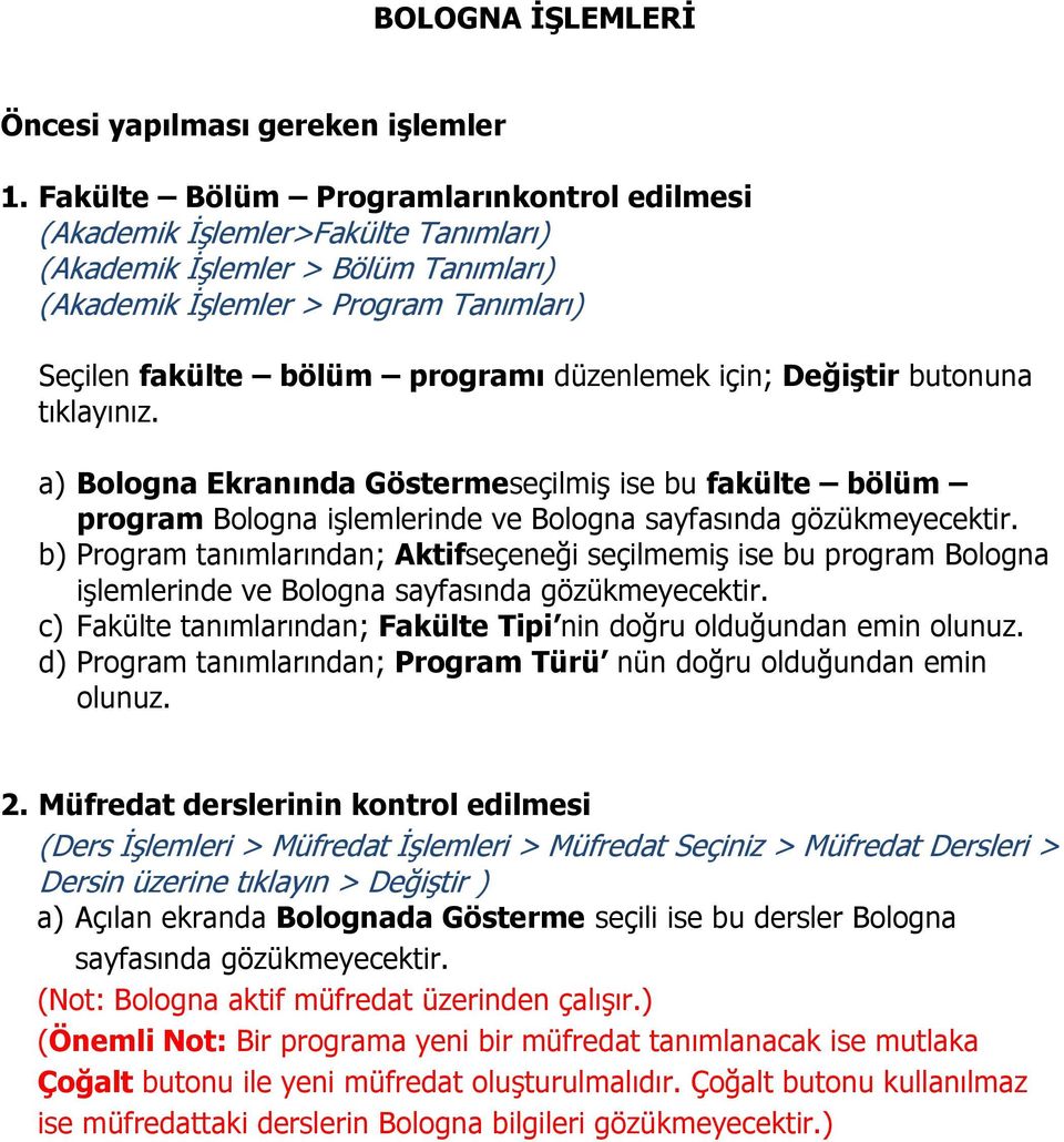 düzenlemek için; Değiştir butonuna tıklayınız. a) Bologna Ekranında Göstermeseçilmiş ise bu fakülte bölüm program Bologna işlemlerinde ve Bologna sayfasında gözükmeyecektir.