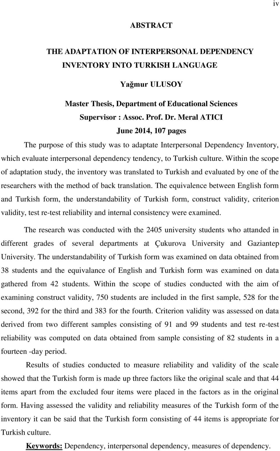 Within the scope of adaptation study, the inventory was translated to Turkish and evaluated by one of the researchers with the method of back translation.