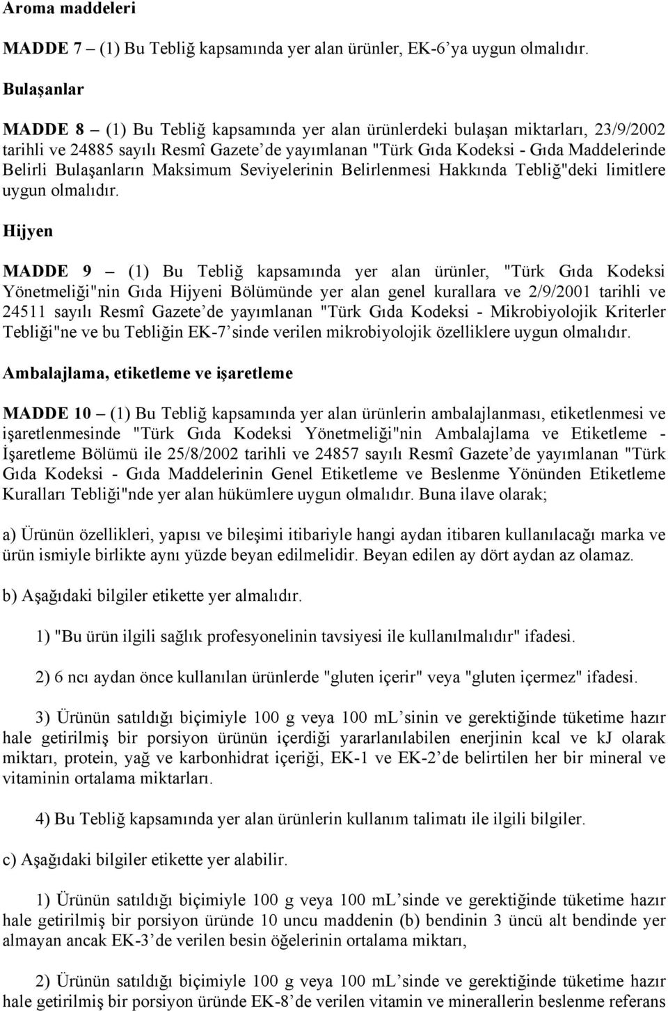 Bulaşanların Maksimum Seviyelerinin Belirlenmesi Hakkında Tebliğ"deki limitlere uygun olmalıdır.