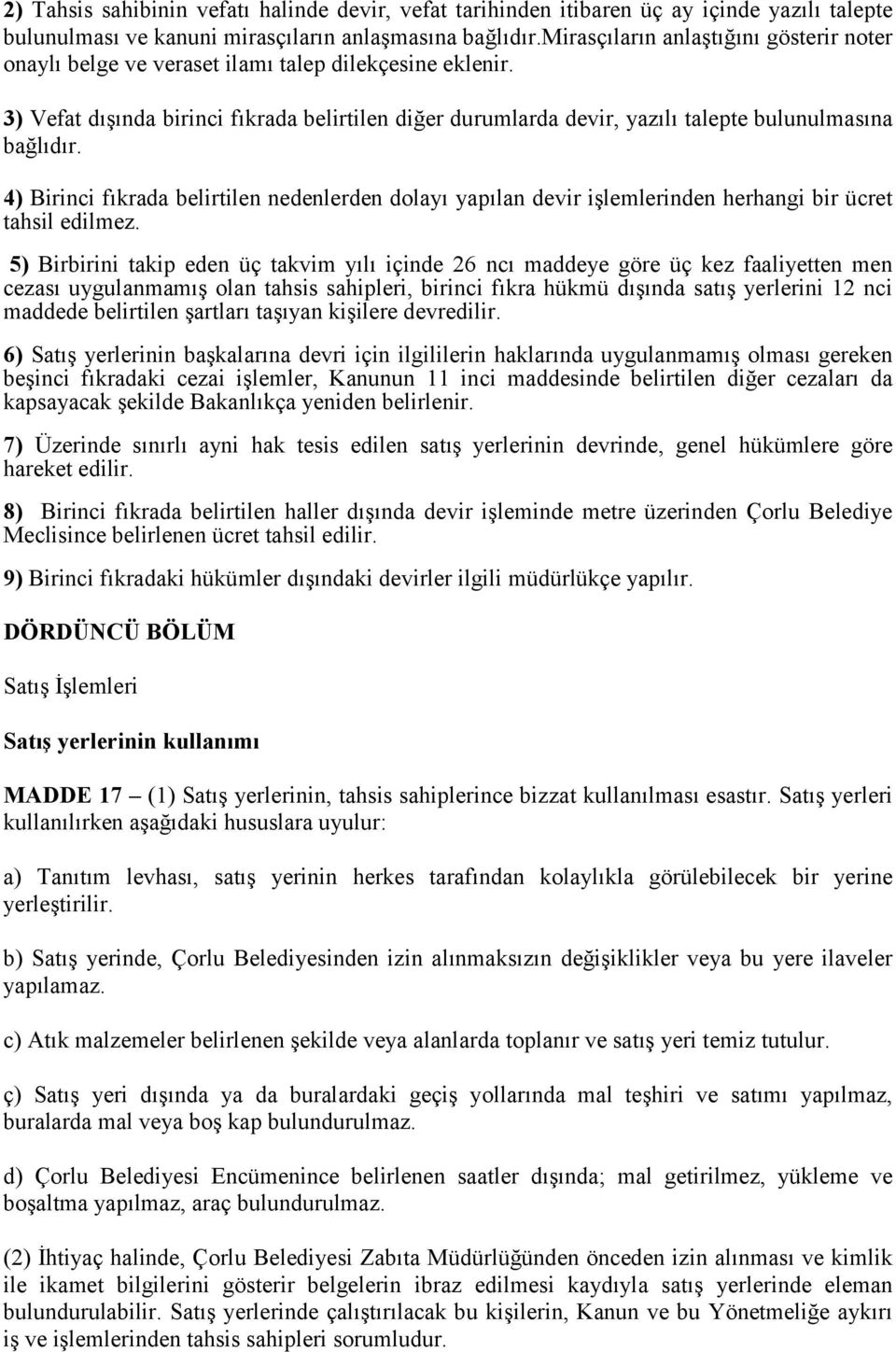 3) Vefat dışında birinci fıkrada belirtilen diğer durumlarda devir, yazılı talepte bulunulmasına bağlıdır.