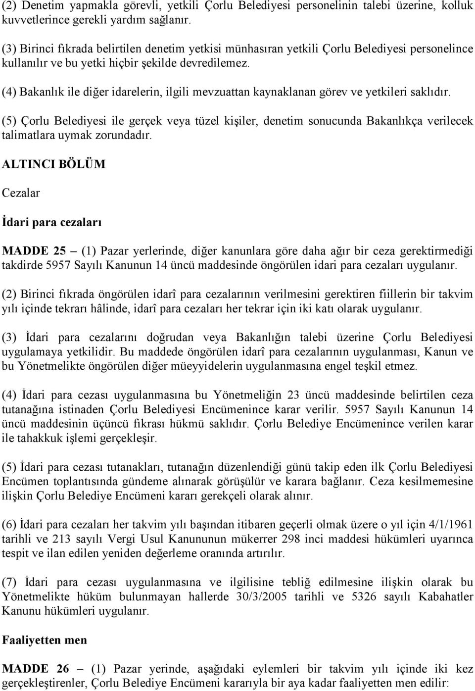 (4) Bakanlık ile diğer idarelerin, ilgili mevzuattan kaynaklanan görev ve yetkileri saklıdır.