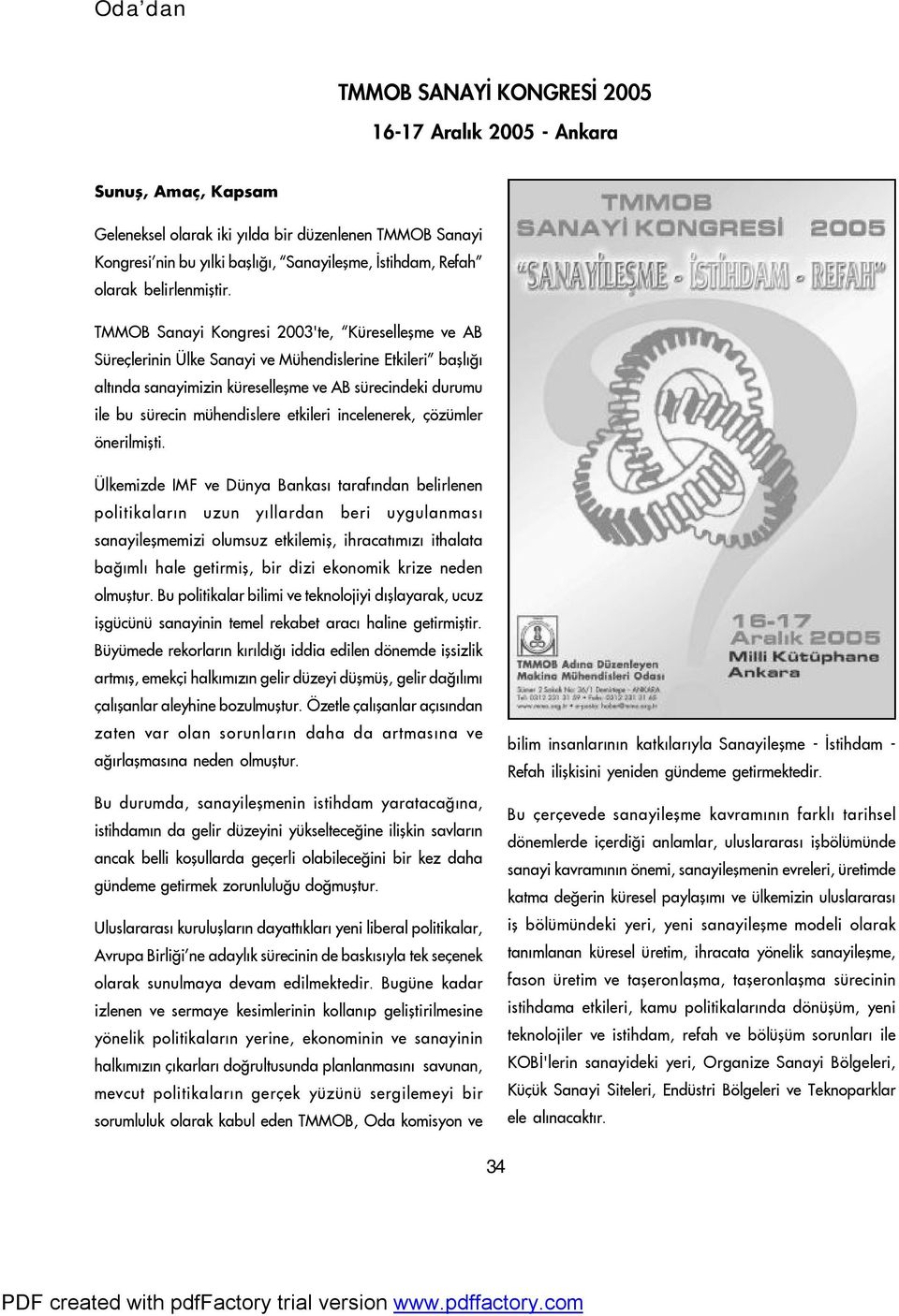 TMMOB Sanayi Kongresi 2003'te, Küreselleþme ve AB Süreçlerinin Ülke Sanayi ve Mühendislerine Etkileri baþlýðý altýnda sanayimizin küreselleþme ve AB sürecindeki durumu ile bu sürecin mühendislere