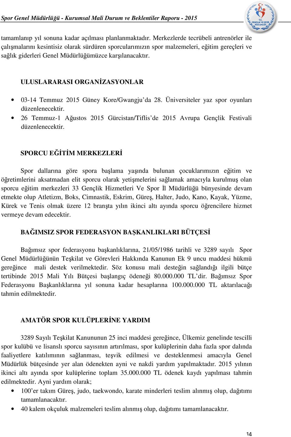 ULUSLARARASI ORGANİZASYONLAR 03-14 Temmuz 2015 Güney Kore/Gwangju da 28. Üniversiteler yaz spor oyunları düzenlenecektir.