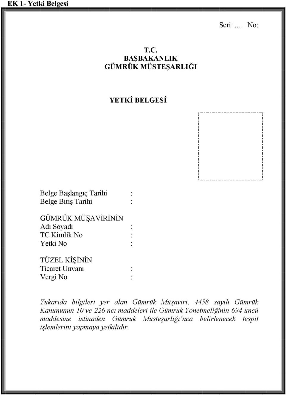 Soyadı : TC Kimlik No : Yetki No : TÜZEL KİŞİNİN Ticaret Unvanı : Vergi No : Yukarıda bilgileri yer alan Gümrük