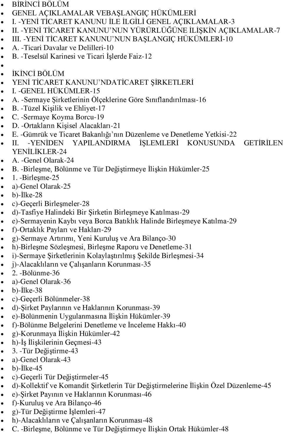 -GENEL HÜKÜMLER-15 A. -Sermaye Şirketlerinin Ölçeklerine Göre Sınıflandırılması-16 B. -Tüzel Kişilik ve Ehliyet-17 C. -Sermaye Koyma Borcu-19 D. -Ortakların Kişisel Alacakları-21 E.