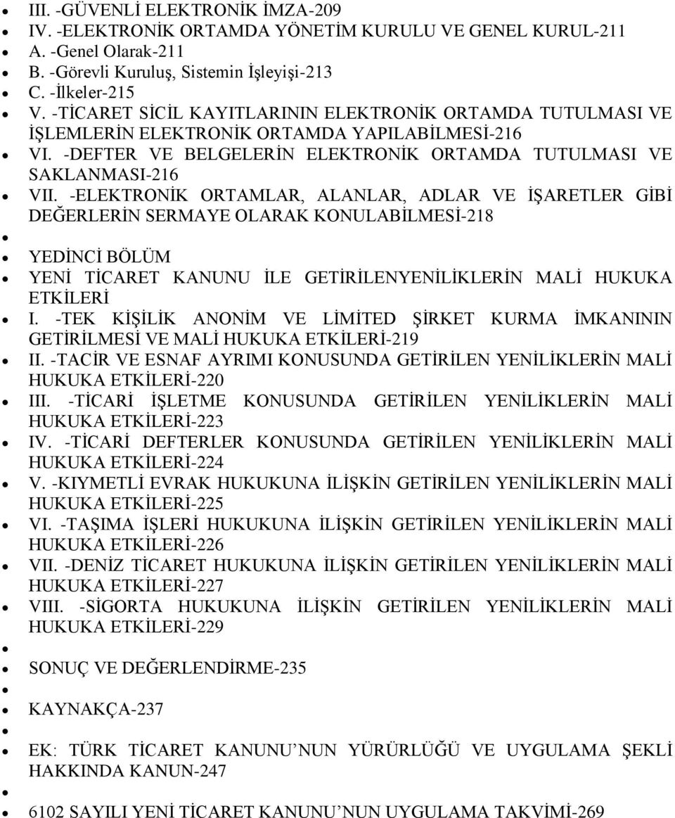 -ELEKTRONİK ORTAMLAR, ALANLAR, ADLAR VE İŞARETLER GİBİ DEĞERLERİN SERMAYE OLARAK KONULABİLMESİ-218 YEDİNCİ BÖLÜM YENİ TİCARET KANUNU İLE GETİRİLENYENİLİKLERİN MALİ HUKUKA ETKİLERİ I.