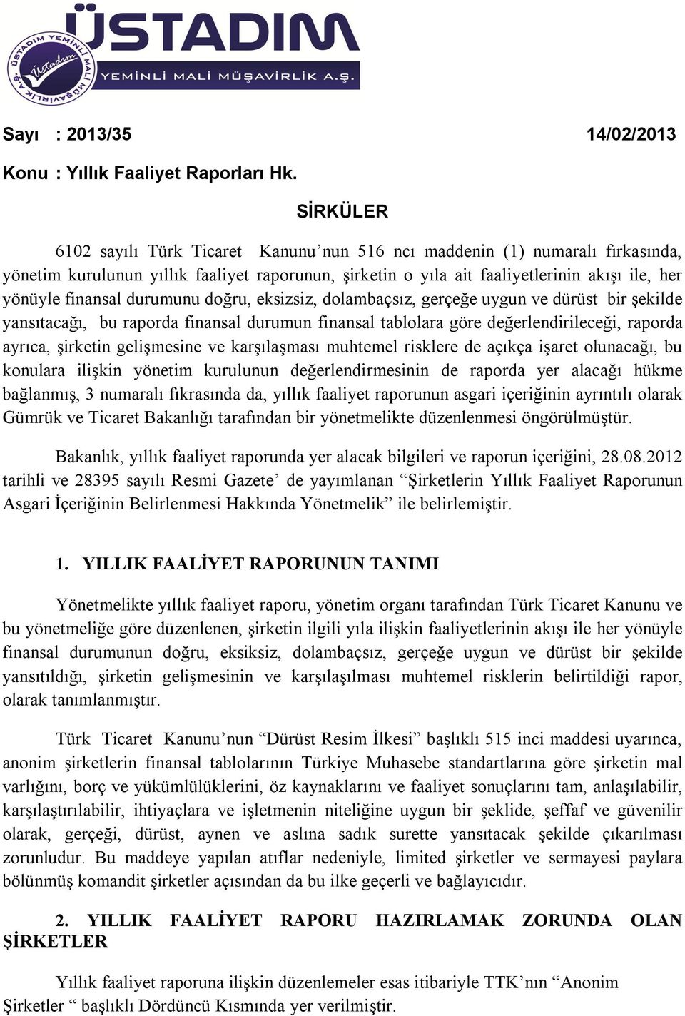 durumunu doğru, eksizsiz, dolambaçsız, gerçeğe uygun ve dürüst bir şekilde yansıtacağı, bu raporda finansal durumun finansal tablolara göre değerlendirileceği, raporda ayrıca, şirketin gelişmesine ve